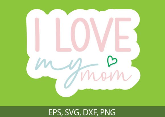 I Love My Mom Sticker Design: Perfect for T-Shirts and Graphics